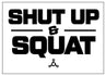 SHUT UP & SQUAT STICKER - Twisted Gear, Inc.